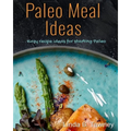 Paleo Meal Ideas: Easy Recipe Ideas for Starting Paleo - Paperback