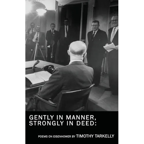 Gently in Manner, Strongly in Deed: Poems on Eisenhower