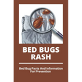 Bed Bugs Rash: Bed Bug Facts And Information For Prevention: Exterminator Bugs - Paperback