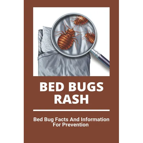 Bed Bugs Rash: Bed Bug Facts And Information For Prevention: Exterminator Bugs - Paperback