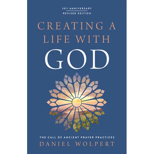 Creating a Life with God: The Call of Ancient Prayer Practices - Paperback