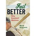 Fail Better: Why Baseball Matters - Paperback