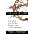 The War Is Over: God Is Not Mad, So Stop Struggling with Sin and Judgment - Paperback