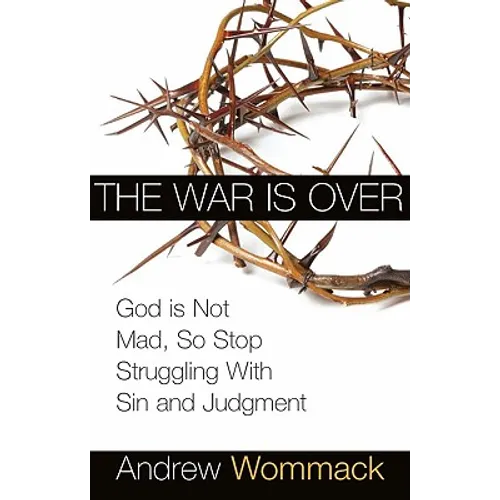 The War Is Over: God Is Not Mad, So Stop Struggling with Sin and Judgment - Paperback
