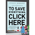 To Save Everything, Click Here: The Folly of Technological Solutionism - Paperback