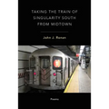 Taking the Train of Singularity South from Midtown - Paperback