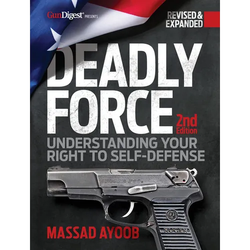 Deadly Force: Understanding Your Right to Self-Defense, 2nd Edition - Paperback