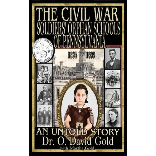 The Civil War Soldiers' Orphan Schools of Pennsylvania 1864-1889 - Hardcover