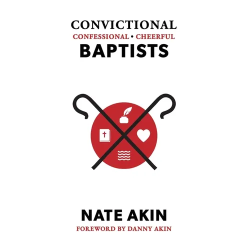 Convictional, Confessional, Cheerful Baptists - Hardcover