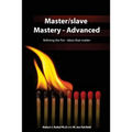 Master/slave Mastery--Advanced: Rekindling the fire, ideas that matter. - Paperback