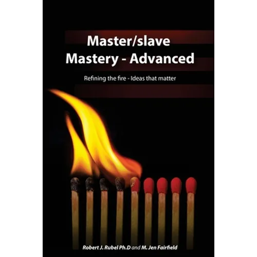 Master/slave Mastery--Advanced: Rekindling the fire, ideas that matter. - Paperback