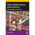 Girls, Performance, and Activism: Demanding to Be Heard - Paperback