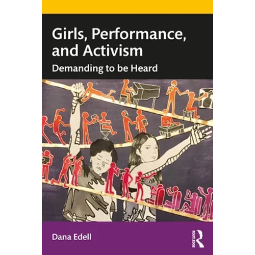 Girls, Performance, and Activism: Demanding to Be Heard - Paperback