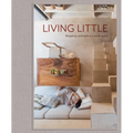 Living Little: Simplicity and Style in a Small Space - Hardcover