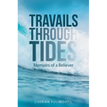 Travails Through Tides: Memoirs of a Believer - Paperback
