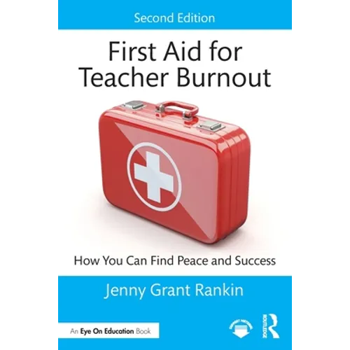 First Aid for Teacher Burnout: How You Can Find Peace and Success - Paperback