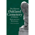 The Historic Oakland Cemetery of Atlanta: Speaking Stones