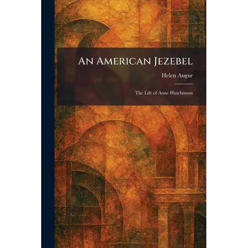 An American Jezebel: The Life of Anne Hutchinson