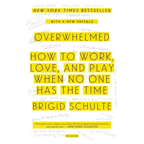 Overwhelmed: How to Work, Love, and Play When No One Has the Time - Paperback