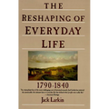 The Reshaping of Everyday Life: 1790-1840 - Paperback