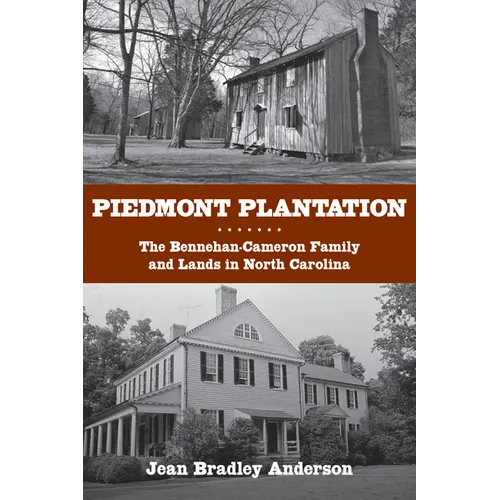 Piedmont Plantation: The Bennehan-Cameron Family and Lands in North Carolina