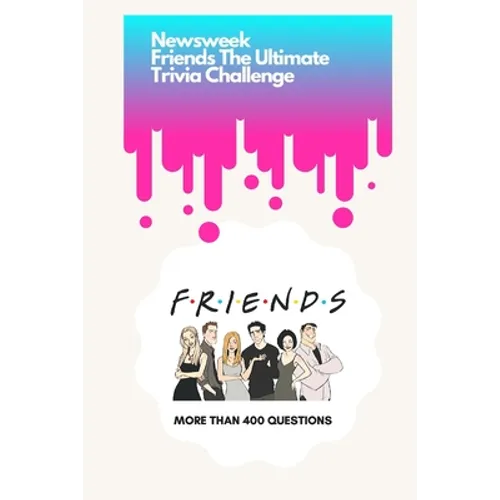 Newsweek: Friends The Ultimate Trivia Challenge: More than 400 Questions - Paperback