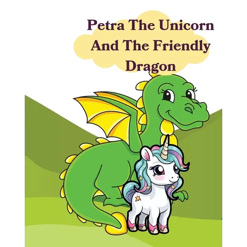 Petra The Unicorn And The Friendly Dragon - Paperback
