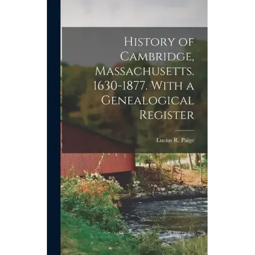 History of Cambridge, Massachusetts. 1630-1877. With a Genealogical Register