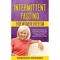 Intermittent fasting for Women over 50: How you can effortlessly lose weight, balance your hormones and increase energy and focus with intermittent fa - Paperback