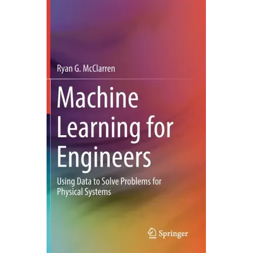 Machine Learning for Engineers: Using Data to Solve Problems for Physical Systems - Hardcover