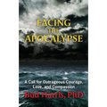 Facing the Apocalypse: A Call for Outrageous Courage, Love, and Compassion - Paperback