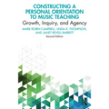 Constructing a Personal Orientation to Music Teaching: Growth, Inquiry, and Agency - Paperback