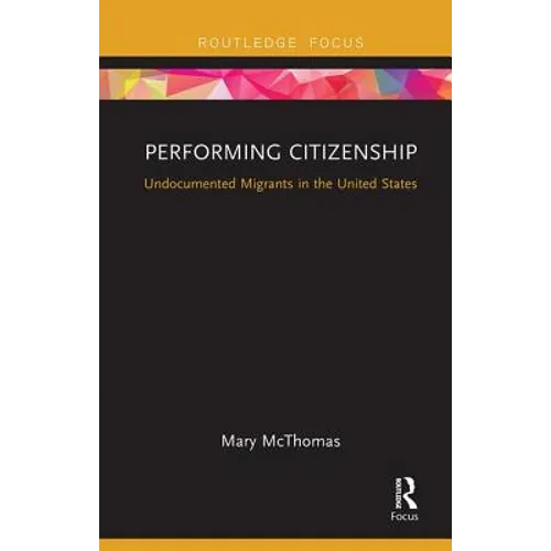 Performing Citizenship: Undocumented Migrants in the United States - Paperback