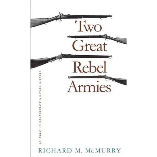 Two Great Rebel Armies: An Essay in Confederate Military History