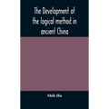 The Development Of The Logical Method In Ancient China - Hardcover