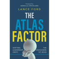 The Atlas Factor: Shifting Leadership Onto the Shoulders of Jesus - Paperback