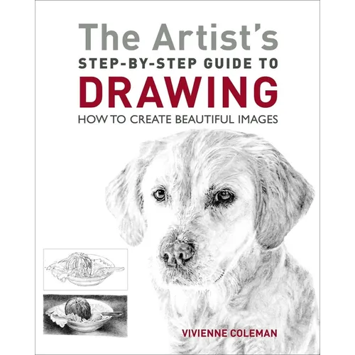 The Artist's Step-By-Step Guide to Drawing: How to Create Beautiful Images - Paperback