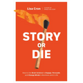 Story or Die: How to Use Brain Science to Engage, Persuade, and Change Minds in Business and in Life - Paperback