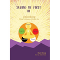Saving Me First 3: Unlocking What's Always Within Us - Hardcover