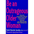 Be an Outrageous Older Woman - Paperback