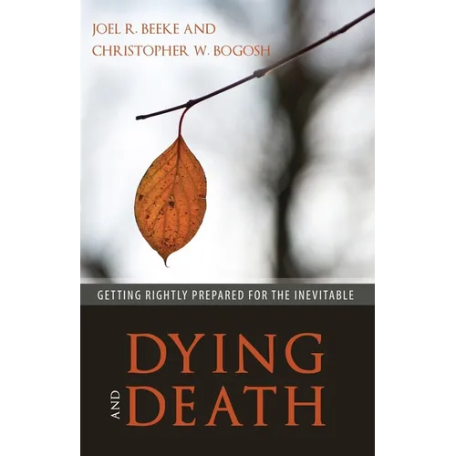 Dying and Death: Getting Rightly Prepared for the Inevitable - Paperback