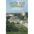 Maya 2012 Revealed: Demystifying the Prophecy - Paperback