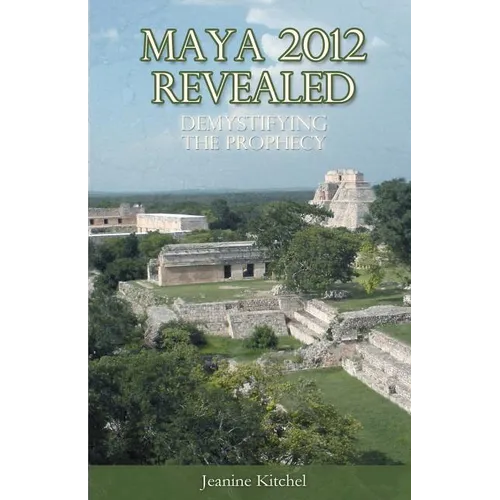 Maya 2012 Revealed: Demystifying the Prophecy - Paperback