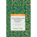 On Running and Becoming Human: An Anthropological Perspective - Hardcover
