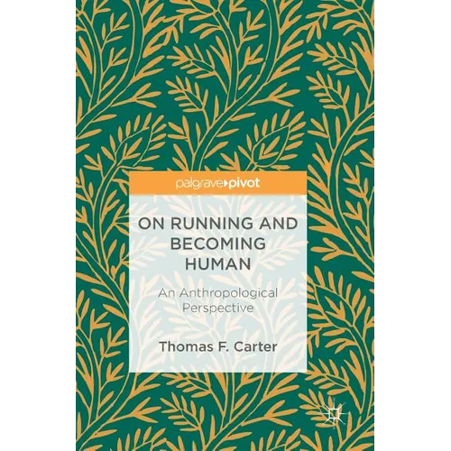 On Running and Becoming Human: An Anthropological Perspective - Hardcover