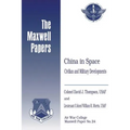 China in Space: Civilian and Military Developments: Maxwell Paper No. 24