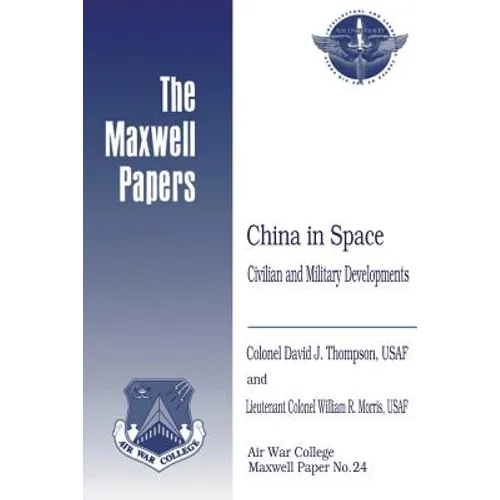China in Space: Civilian and Military Developments: Maxwell Paper No. 24