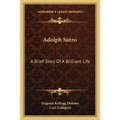 Adolph Sutro: A Brief Story Of A Brilliant Life