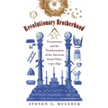 Revolutionary Brotherhood: Freemasonry and the Transformation of the American Social Order, 1730-1840
