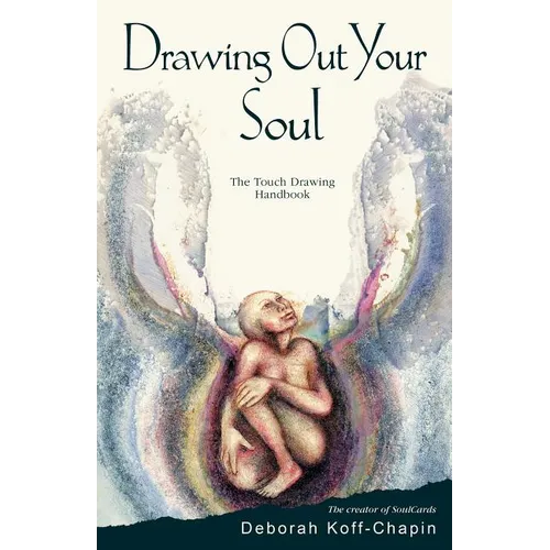 Drawing Out Your Soul: The Touch Drawing Handbook - Paperback
